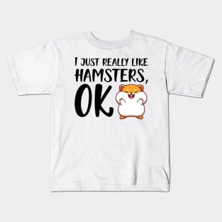 Hamster - I just really like hamster, OK Kids T-Shirt